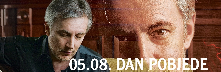 Koncertni spektakl: 05.08. DAN POBJEDE